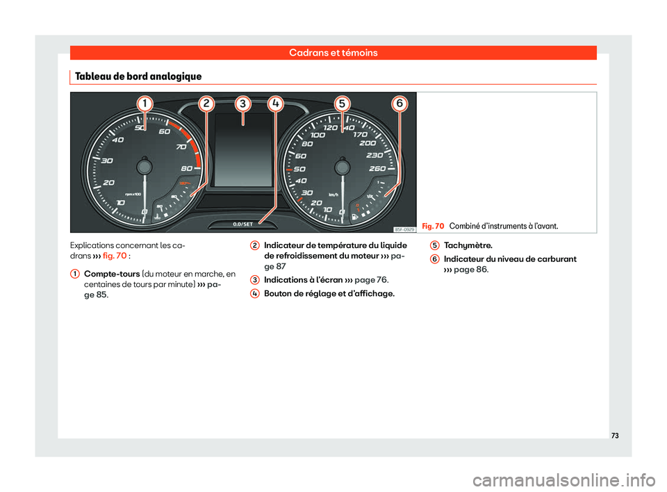 Seat Ateca 2020  Manuel du propriétaire (in French)  Cadrans et témoins
Tableau de bord analogique Fig. 70 
Combin