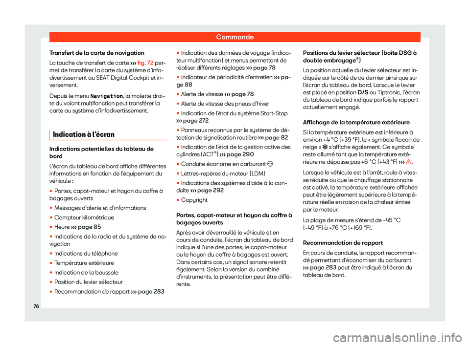 Seat Ateca 2020  Manuel du propriétaire (in French)  Commande
Transfert de la carte de navigation
L a t
ouche de transfert de carte  ››› fig. 72 per-
met de transférer la carte du système d’info-
divertissement au SEAT Digital Cockpit et in-
v