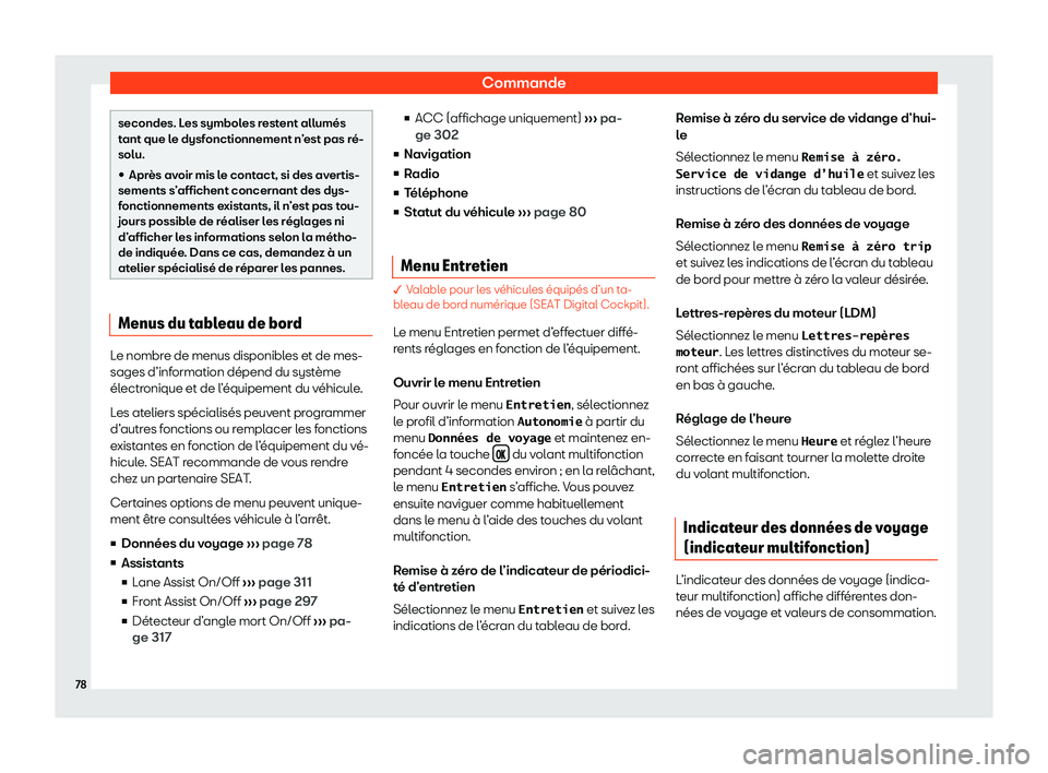 Seat Ateca 2020  Manuel du propriétaire (in French)  Commande
secondes. Les symboles restent allumés
t
ant que l
e dysfonctionnement n’est pas ré-
solu.
