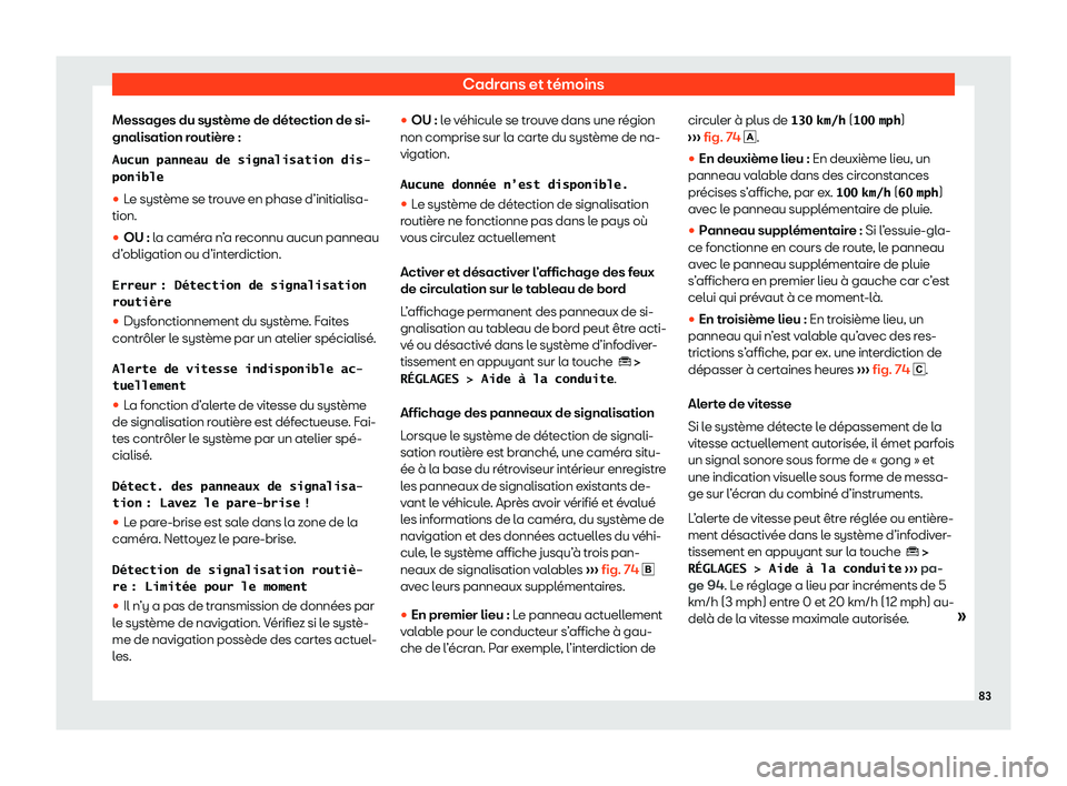 Seat Ateca 2020  Manuel du propriétaire (in French)  Cadrans et témoins
Messages du système de détection de si-
gnalisation r outièr
e :
�A�u�c�u�n� �p�a�n�n�e�a�u� �d�e� �s�i�g�n�a�l�i�s�a�t�i�o�n� �d�i�s�-
�p�o�n�i�b�l�e 