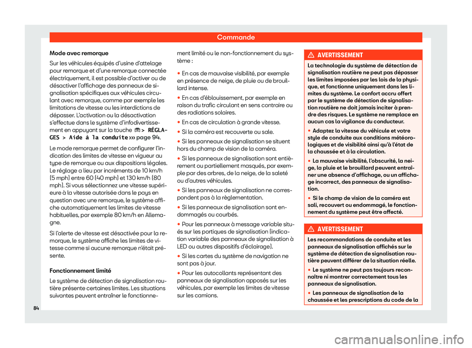 Seat Ateca 2020  Manuel du propriétaire (in French)  Commande
Mode avec remorque
Sur l es v
éhicules équipés d’usine d’attelage
pour remorque et d’une remorque connectée
électriquement, il est possible d’activer ou de
désactiver l’affich