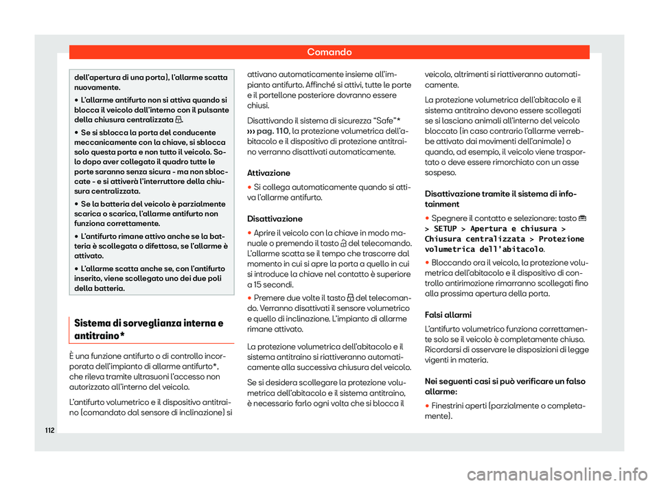 Seat Ateca 2020  Manuale del proprietario (in Italian) Comando
dell’apertura di una porta), l’allarme scatta
nuo
v
amente.
