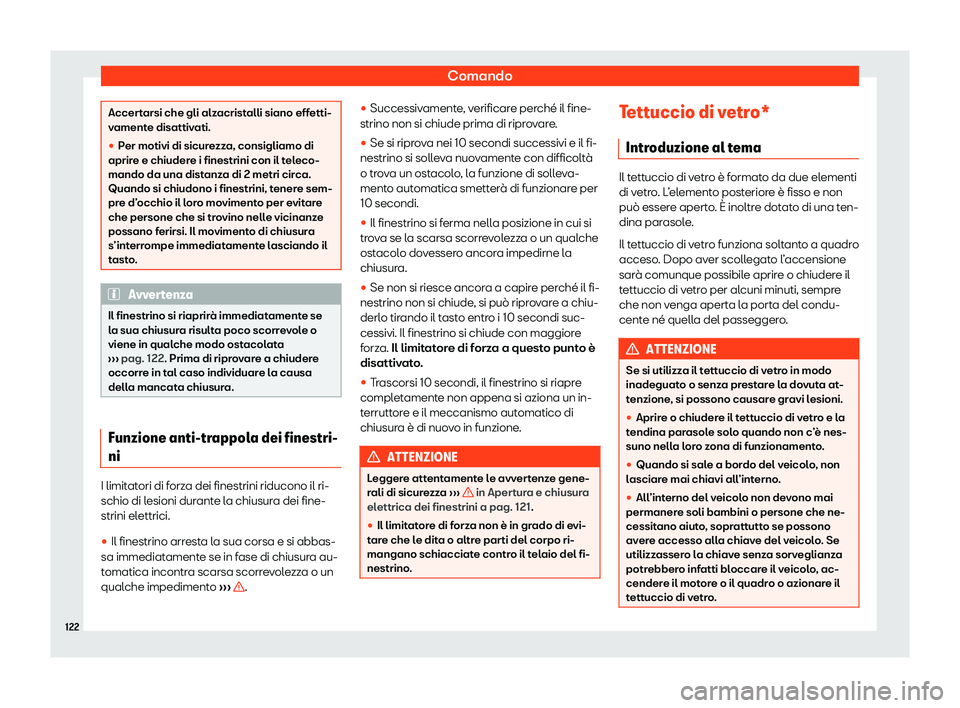 Seat Ateca 2020  Manuale del proprietario (in Italian) Comando
Accertarsi che gli alzacristalli siano effetti-
v
ament
e disattivati.
