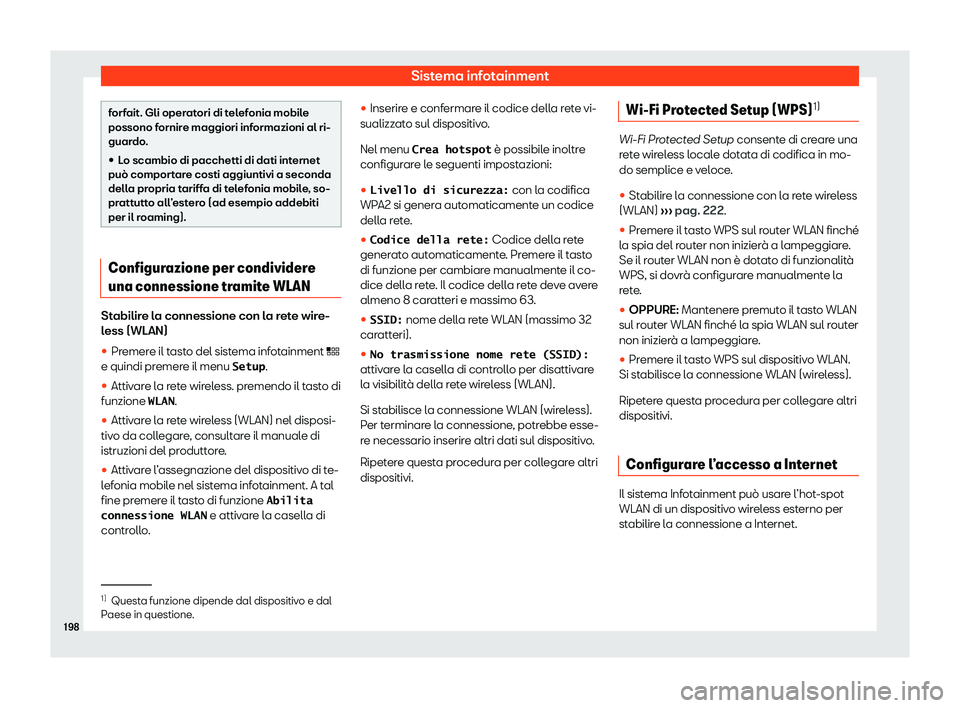 Seat Ateca 2020  Manuale del proprietario (in Italian) Sistema infotainment
forfait. Gli operatori di telefonia mobile
possono f
ornir
e maggiori informazioni al ri-
guardo.
