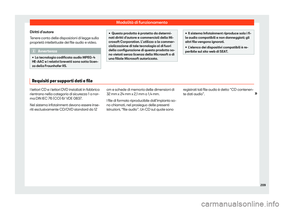 Seat Ateca 2020  Manuale del proprietario (in Italian) Modalità di funzionamento
Diritti d’autore
T ener
e conto delle disposizioni di legge sulla
proprietà intellettuale dei file audio e video. Avvertenza
