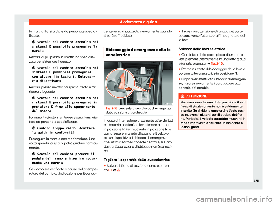 Seat Ateca 2020  Manuale del proprietario (in Italian) Avviamento e guida
la marcia. Farsi aiutare da personale specia-
lizz at
o.
�