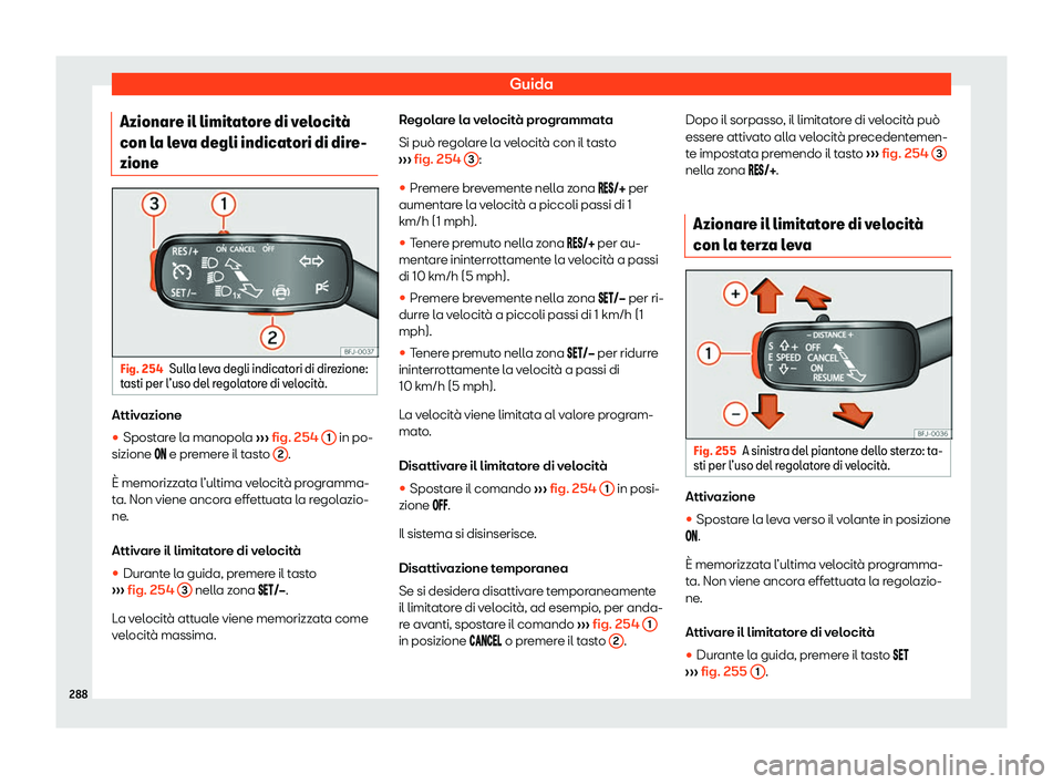 Seat Ateca 2020  Manuale del proprietario (in Italian) Guida
Azionare il limitatore di velocit