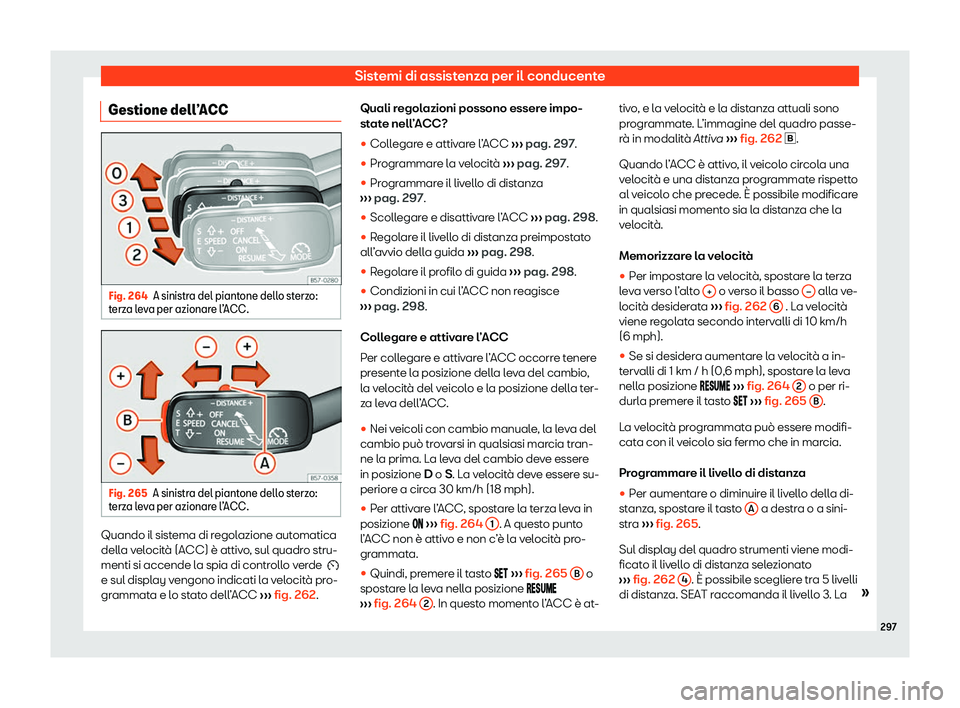 Seat Ateca 2020  Manuale del proprietario (in Italian) Sistemi di assistenza per il conducente
Gestione dell
