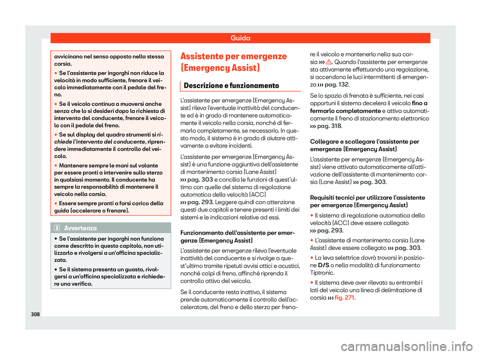 Seat Ateca 2020  Manuale del proprietario (in Italian) Guida
avvicinano nel senso opposto nella stessa
corsia.
