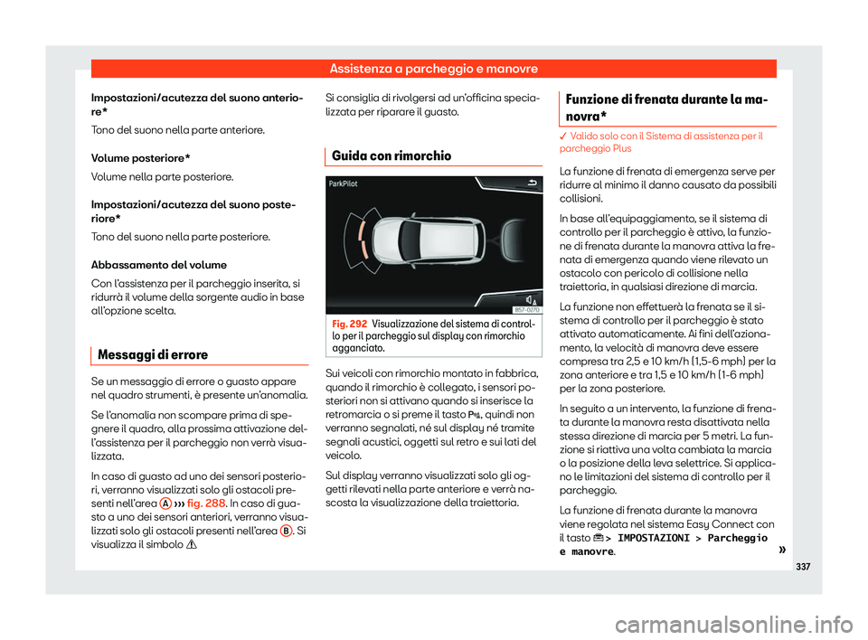 Seat Ateca 2020  Manuale del proprietario (in Italian) Assistenza a parcheggio e manovre
Impostazioni/acutezza del suono anterio-
r e*
T
ono del suono nella parte anteriore.
Volume posteriore*
Volume nella parte posteriore.
Impostazioni/acutezza del suono