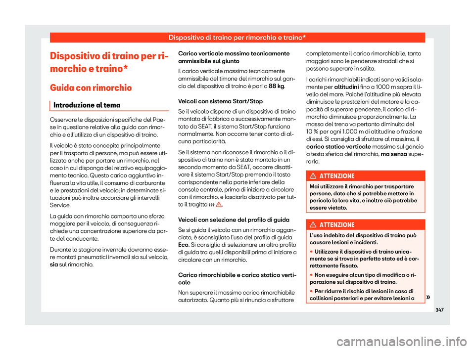 Seat Ateca 2020  Manuale del proprietario (in Italian) Dispositivo di traino per rimorchio e traino*
Dispositivo di traino per ri-
mor chio e tr
aino*
Guida con rimorchio Introduzione al tema Osservare le disposizioni specifiche del Pae-
se in questione r