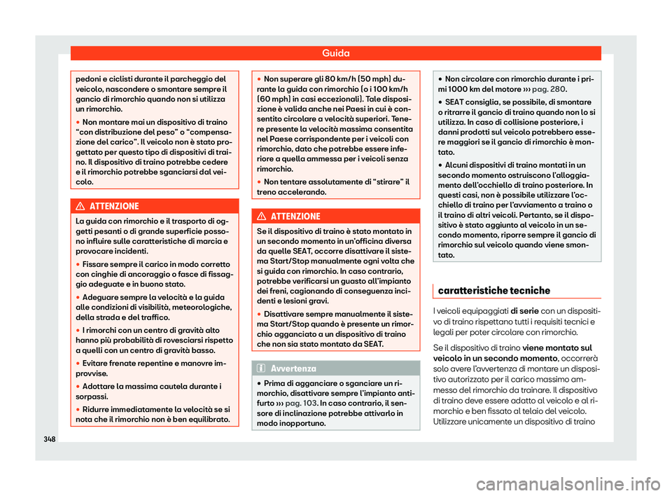 Seat Ateca 2020  Manuale del proprietario (in Italian) Guida
pedoni e ciclisti durante il parcheggio del
v
eicol
o, nascondere o smontare sempre il
gancio di rimorchio quando non si utilizza
un rimorchio.
