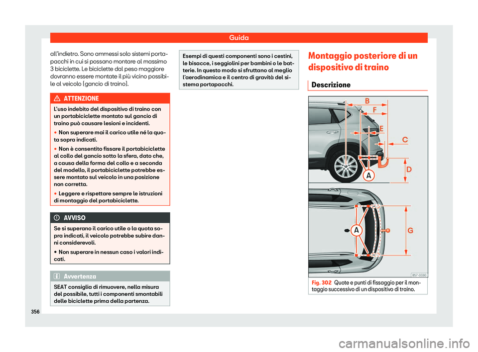 Seat Ateca 2020  Manuale del proprietario (in Italian) Guida
all’indietro. Sono ammessi solo sistemi porta-
pacchi in cui si possano mont ar
e al massimo
3 biciclette. Le biciclette dal peso maggiore
dovranno essere montate il più vicino possibi-
le al