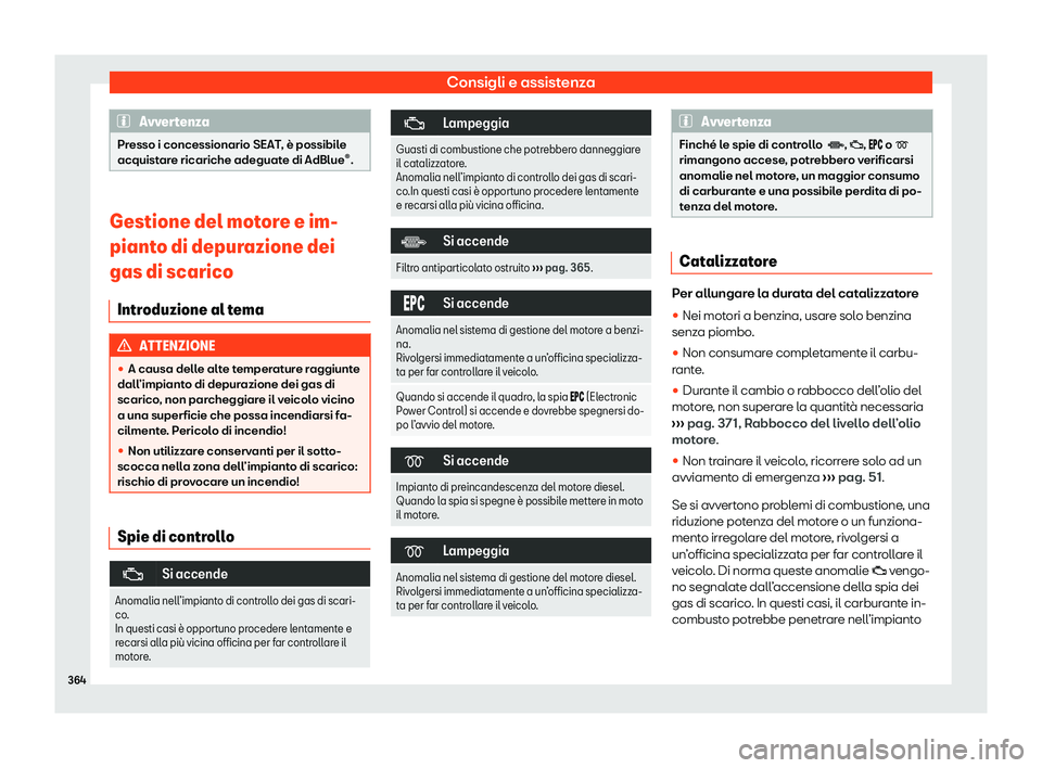 Seat Ateca 2020  Manuale del proprietario (in Italian) Consigli e assistenza
Avvertenza
Presso i concessionario SEAT, è possibile
acquist ar
e ricariche adeguate di AdBlue ®
. Gestione del motore e im-
piant
o di depur

azione dei
gas di scarico
Introdu
