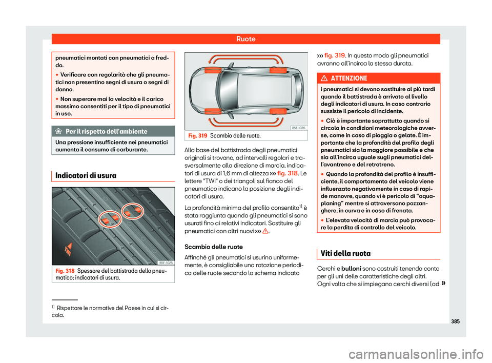 Seat Ateca 2020  Manuale del proprietario (in Italian) Ruote
pneumatici montati con pneumatici a fred-
do
.
