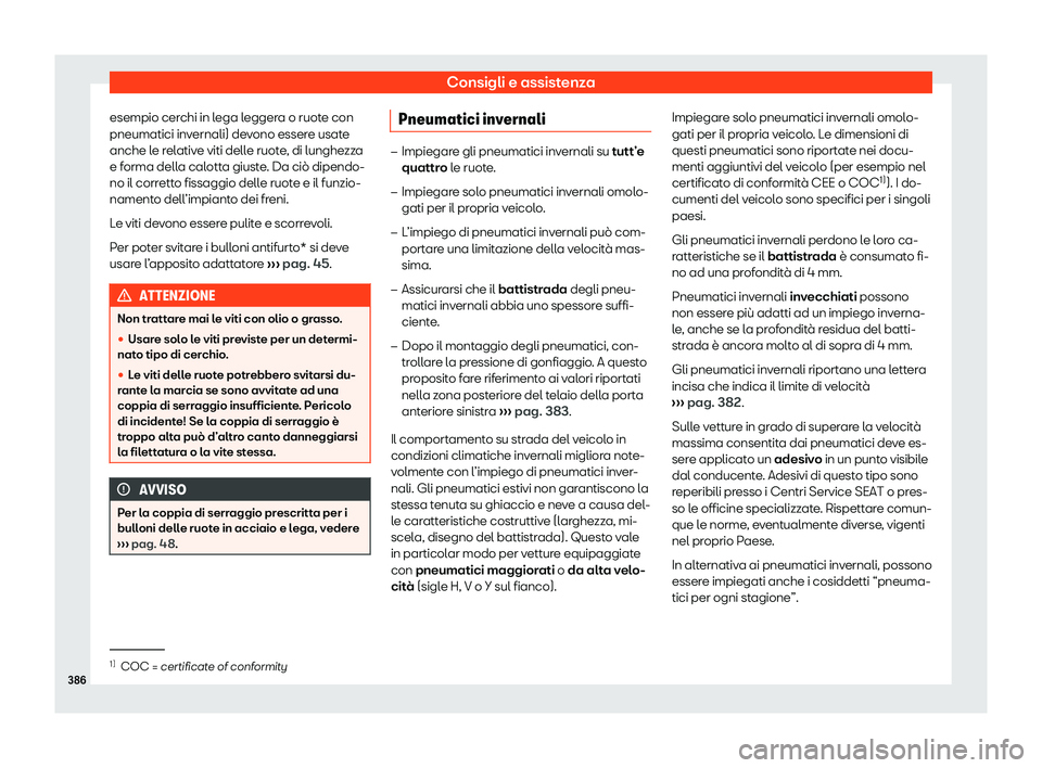 Seat Ateca 2020  Manuale del proprietario (in Italian) Consigli e assistenza
esempio cerchi in lega leggera o ruote con
pneumatici inv ernali) de
vono essere usate
anche le relative viti delle ruote, di lunghezza
e forma della calotta giuste. Da ciò dipe