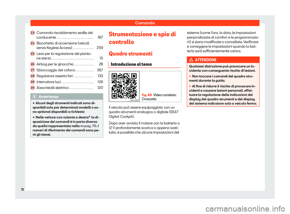 Seat Ateca 2020 Manuale del proprietario (in Italian) Comando
Comando riscaldamento sedile del
conducent e
. . . . . . . . . . . . . . . . . . . . . . . . . . 167
Blocchetto di accensione (veicoli
senza K
eyless Access) . . . . . . . . . . . . . . . 25 Seat Ateca 2020 Manuale del proprietario (in Italian) Comando
Comando riscaldamento sedile del
conducent e
. . . . . . . . . . . . . . . . . . . . . . . . . . 167
Blocchetto di accensione (veicoli
senza K
eyless Access) . . . . . . . . . . . . . . . 25