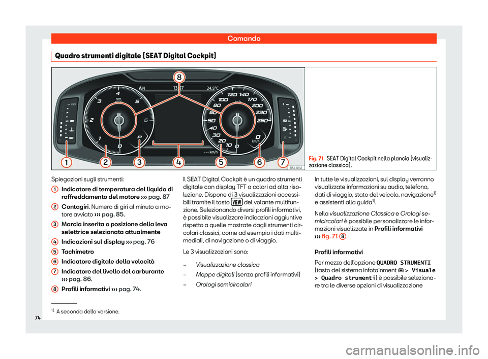 Seat Ateca 2020 Manuale del proprietario (in Italian) Comando
Quadro strumenti digitale (SEAT Digital Cockpit) Fig. 71
SEAT Digital Cockpit nella plancia (visualiz-
z azione cl
assica). Spiegazioni sugli strumenti:
Indicat or
e di temperatura del liquid Seat Ateca 2020 Manuale del proprietario (in Italian) Comando
Quadro strumenti digitale (SEAT Digital Cockpit) Fig. 71
SEAT Digital Cockpit nella plancia (visualiz-
z azione cl
assica). Spiegazioni sugli strumenti:
Indicat or
e di temperatura del liquid