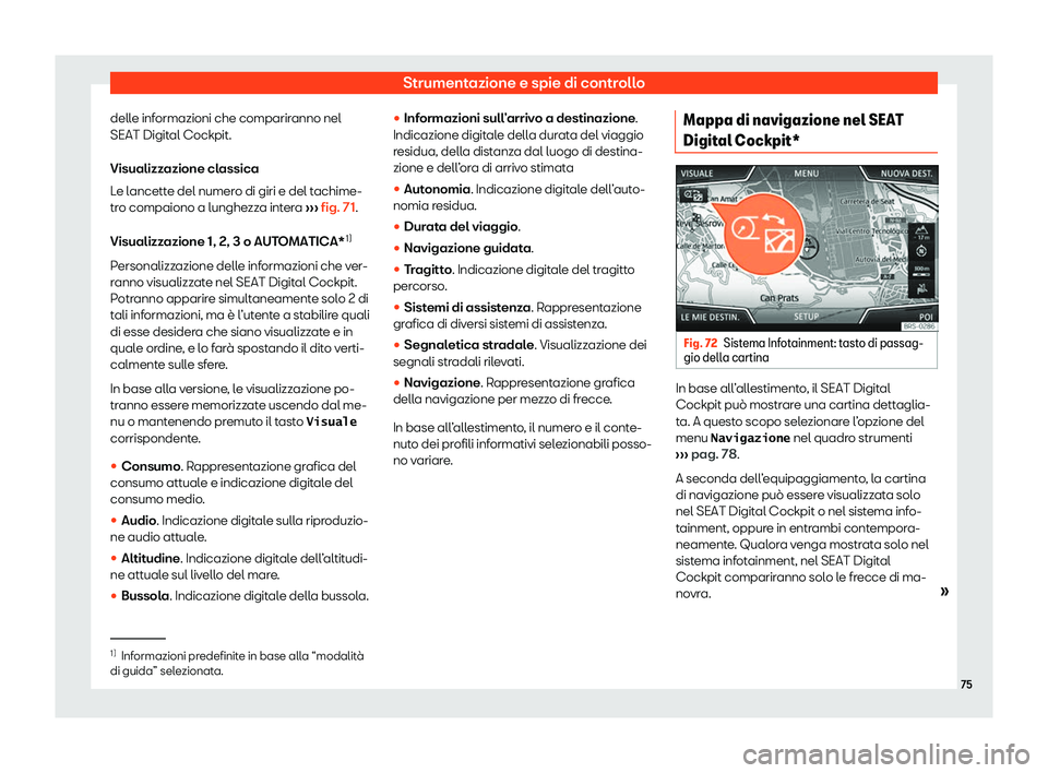 Seat Ateca 2020 Manuale del proprietario (in Italian) Strumentazione e spie di controllo
delle informazioni che compariranno nel
SEAT Digit al Cockpit.
Visualizz
azione classica
Le lancette del numero di giri e del tachime-
tro compaiono a lunghezza inte Seat Ateca 2020 Manuale del proprietario (in Italian) Strumentazione e spie di controllo
delle informazioni che compariranno nel
SEAT Digit al Cockpit.
Visualizz
azione classica
Le lancette del numero di giri e del tachime-
tro compaiono a lunghezza inte