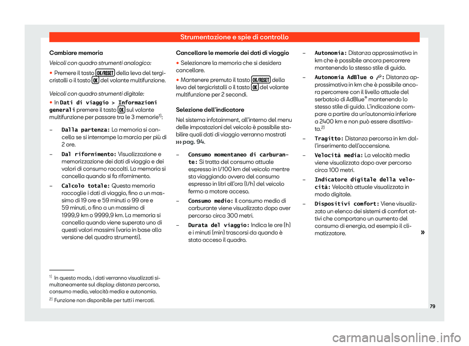 Seat Ateca 2020  Manuale del proprietario (in Italian) Strumentazione e spie di controllo
Cambiare memoria
V eicoli con quadr
o strumenti analogico:
