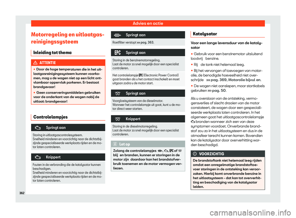 Seat Ateca 2020  Handleiding (in Dutch) Advies en actie
Motorregeling en uitlaatgas-
r einigingssyst
eem
Inleiding tot thema ATTENTIE
