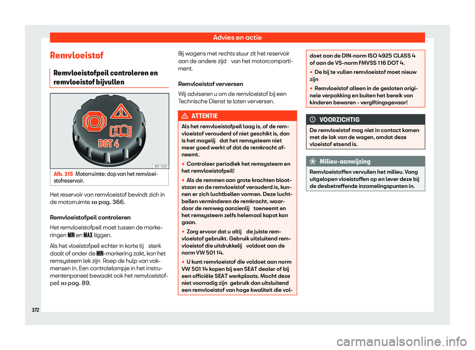 Seat Ateca 2020  Handleiding (in Dutch) Advies en actie
Remvloeistof R emvl
oeistofpeil controleren en
remvloeistof b