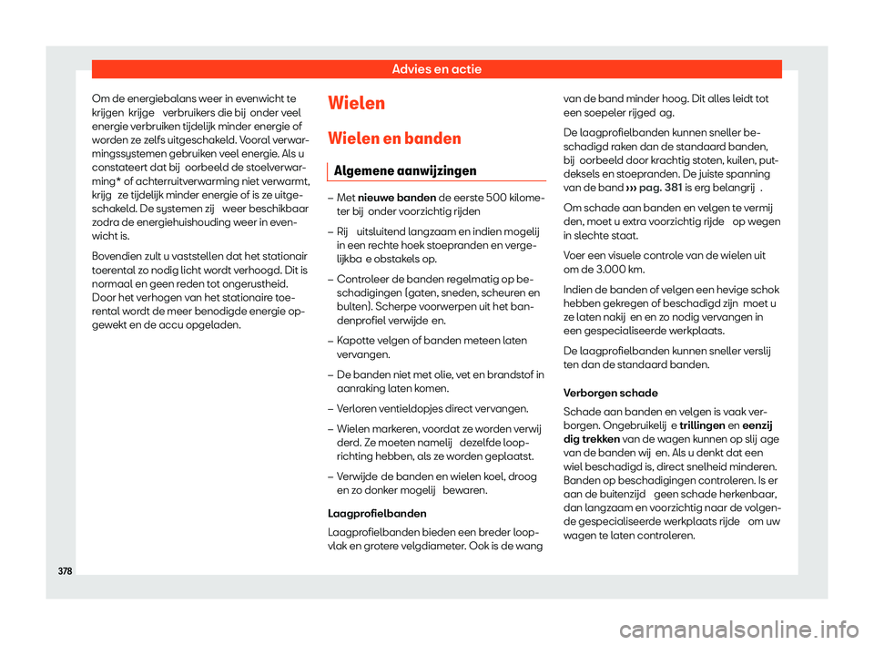 Seat Ateca 2020  Handleiding (in Dutch) Advies en actie
Om de energiebalans weer in evenwicht te
krijgen  krijge  v erbruik
ers die bij onder veel
energie verbruiken t