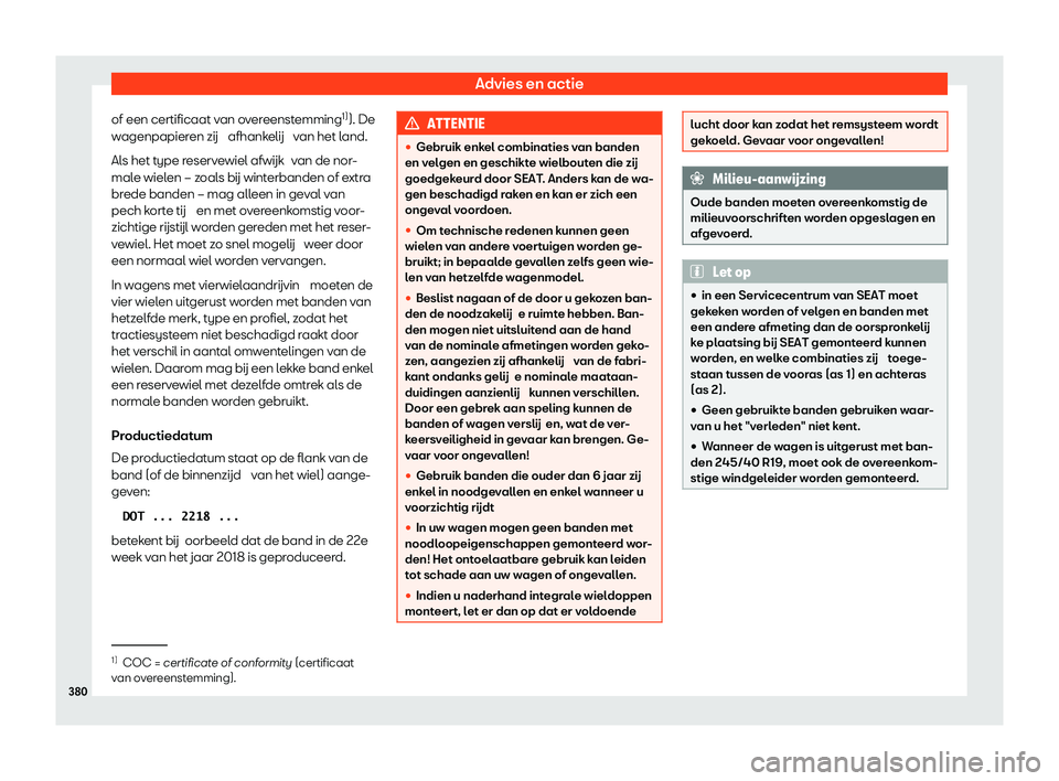 Seat Ateca 2020  Handleiding (in Dutch) Advies en actie
of een certificaat van overeenstemming 1)
). De
w agenpapier
en zij  afhankelij  van het land.
Als het type reservewiel afwijk  van de nor-
male wielen – zoals b