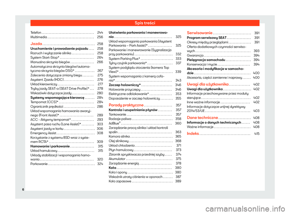 Seat Ateca 2020  Instrukcja Obsługi (in Polish) Spis treści
Telefon . . . . . . . . . . . . . . . . . . . . . . . . . . . . . . . . . . . . . 244
Multimedia . . . . . . . . . . . . . . . . . . . . . . . . . . . . . . . . . 256
Jazda . . . . . . . 