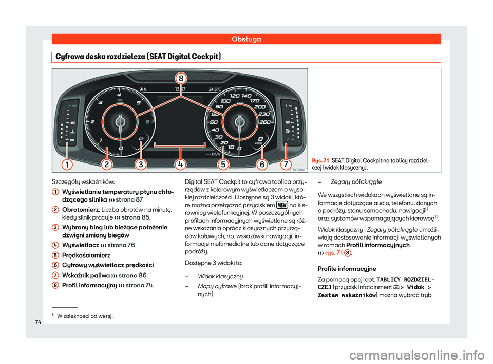 Seat Ateca 2020  Instrukcja Obsługi (in Polish) Obsługa
Cyfrowa deska rozdzielcza (SEAT Digital Cockpit) Rys. 71
SEAT Digital Cockpit na tablicy rozdziel-
cz e
j (widok klasyczny). Szczegóły wskaźników:
Wyś

wietlanie temperatury płynu chło