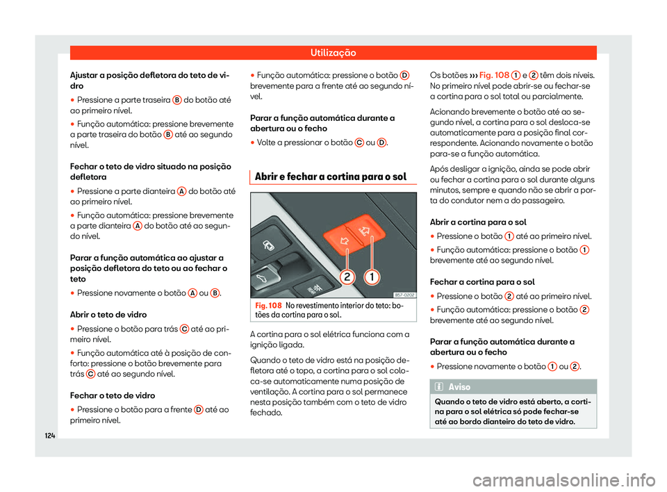 Seat Ateca 2020  Manual do proprietário (in Portuguese)  Utilização
Ajustar a posição defletora do teto de vi-
dr o
