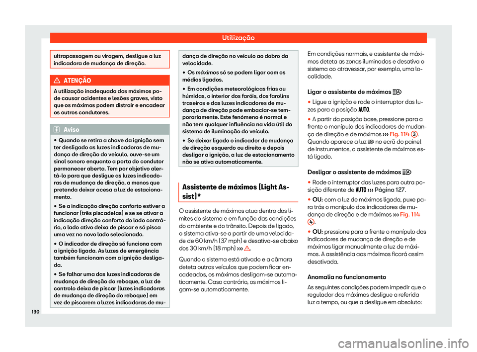 Seat Ateca 2020  Manual do proprietário (in Portuguese)  Utilização
ultrapassagem ou viragem, desligue a luz
indicador
a de mudança de dir
eção.ATEN