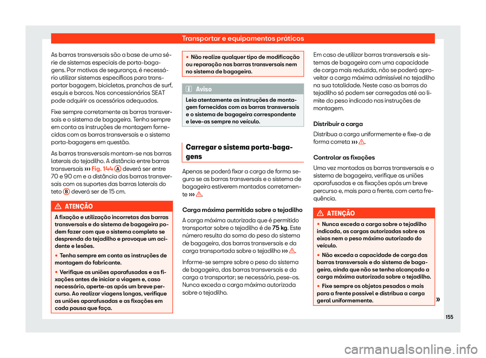 Seat Ateca 2020  Manual do proprietário (in Portuguese)  Transportar e equipamentos práticos
As barras transversais são a base de uma sé-
rie de sist emas especiais de port
a-baga-
gens. Por motivos de segurança, é necessá-
rio utilizar sistemas espec
