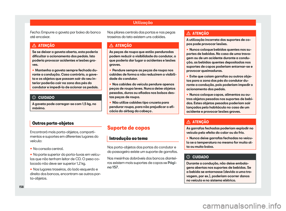 Seat Ateca 2020  Manual do proprietário (in Portuguese)  Utilização
Fecho: Empurr e a gav
eta por baixo do banco
até encaixar. ATEN