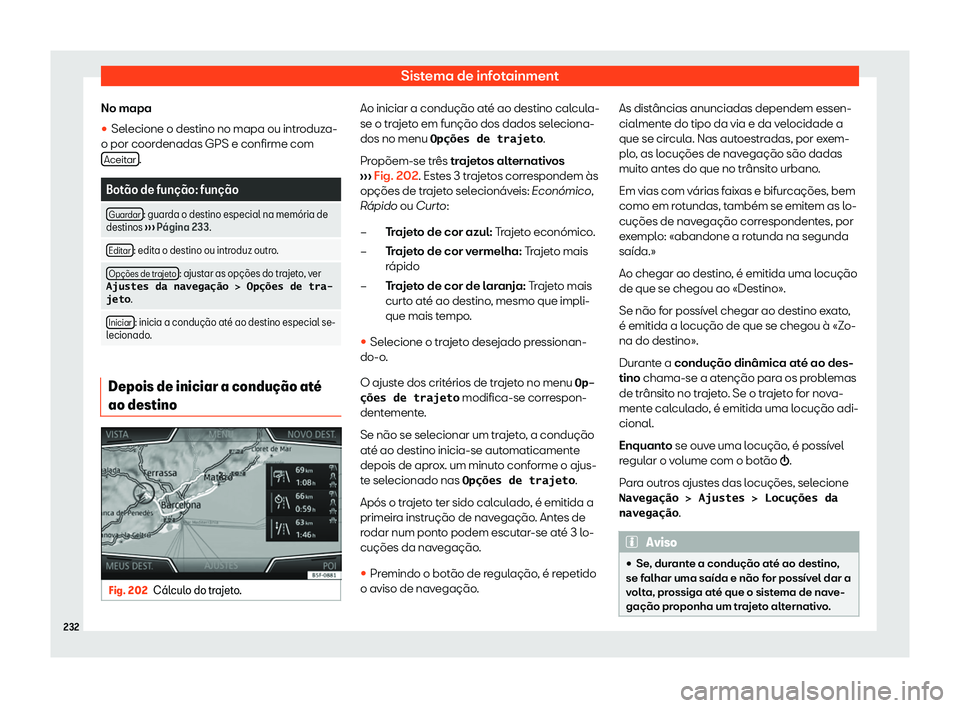 Seat Ateca 2020  Manual do proprietário (in Portuguese)  Sistema de infotainment
No mapa
