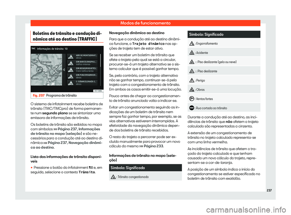 Seat Ateca 2020  Manual do proprietário (in Portuguese)  Modos de funcionamento
Boletins de tr