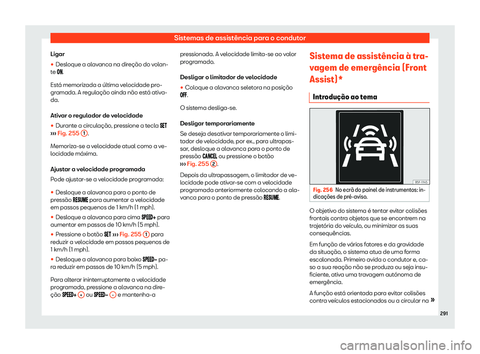 Seat Ateca 2020  Manual do proprietário (in Portuguese)  Sistemas de assistência para o condutor
Ligar
