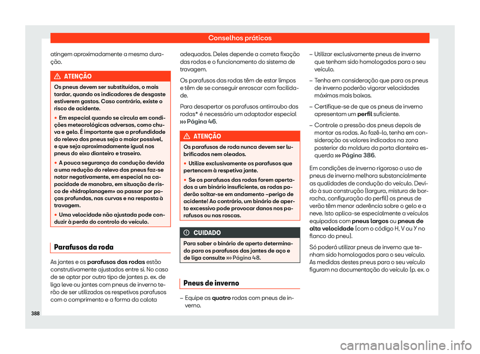 Seat Ateca 2020  Manual do proprietário (in Portuguese)  Conselhos práticos
atingem aproximadamente a mesma dura-
ção . ATEN