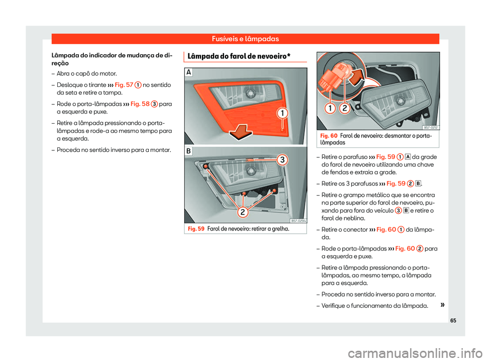 Seat Ateca 2020  Manual do proprietário (in Portuguese)  Fusíveis e lâmpadas
Lâmpada do indicador de mudança de di-
r eção
�
