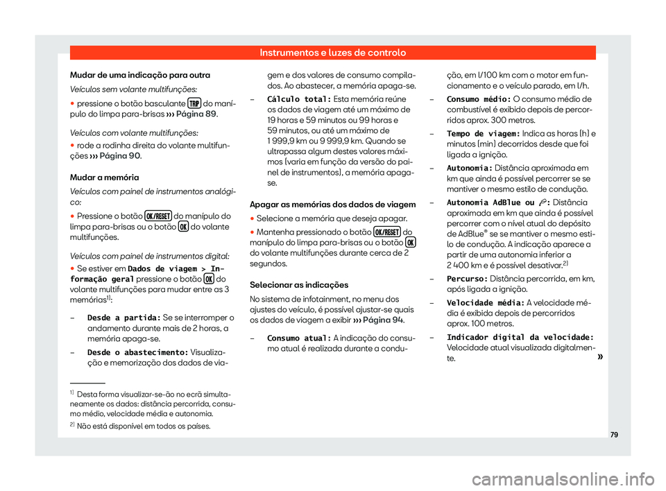 Seat Ateca 2020  Manual do proprietário (in Portuguese)  Instrumentos e luzes de controlo
Mudar de uma indicação para outra
V e