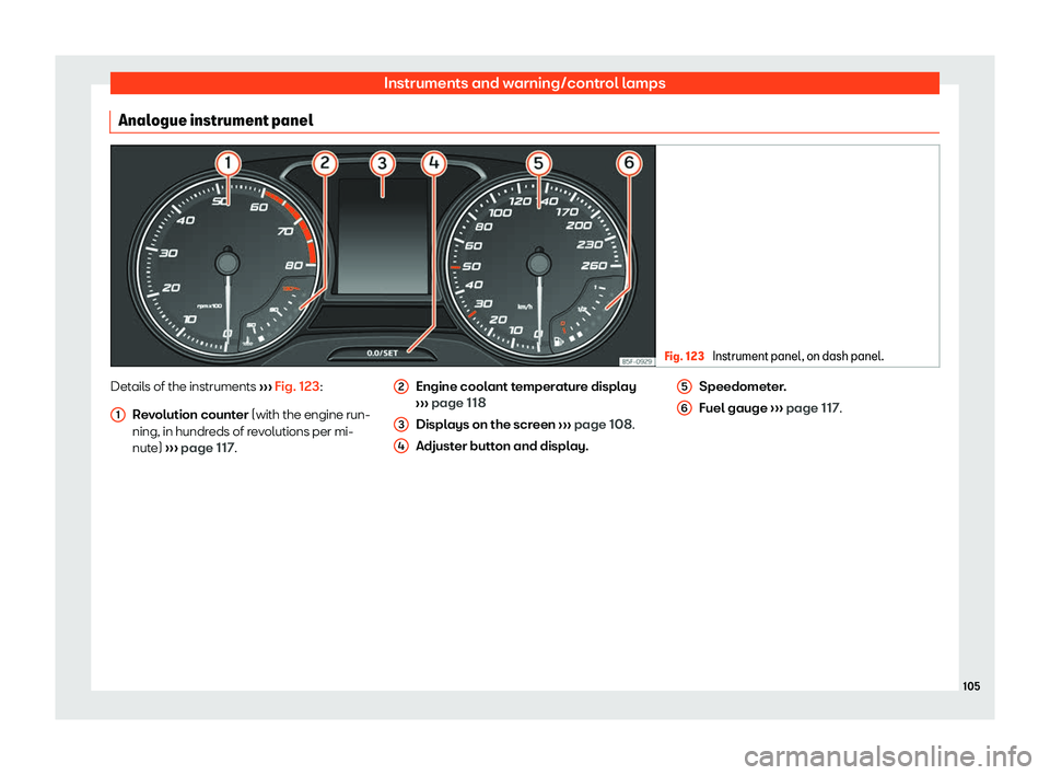 Seat Ateca 2019 User Guide Instruments and warning/control lamps
Analogue instrument panel Fig. 123 
Instrument panel, on dash panel. Details of the instruments 
