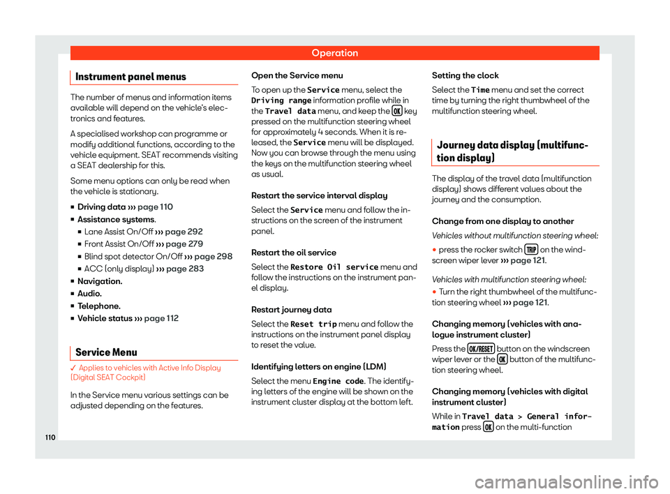 Seat Ateca 2019  Owners Manual Operation
Instrument panel menus The number of menus and information items
avail
abl
e will depend on the vehicle