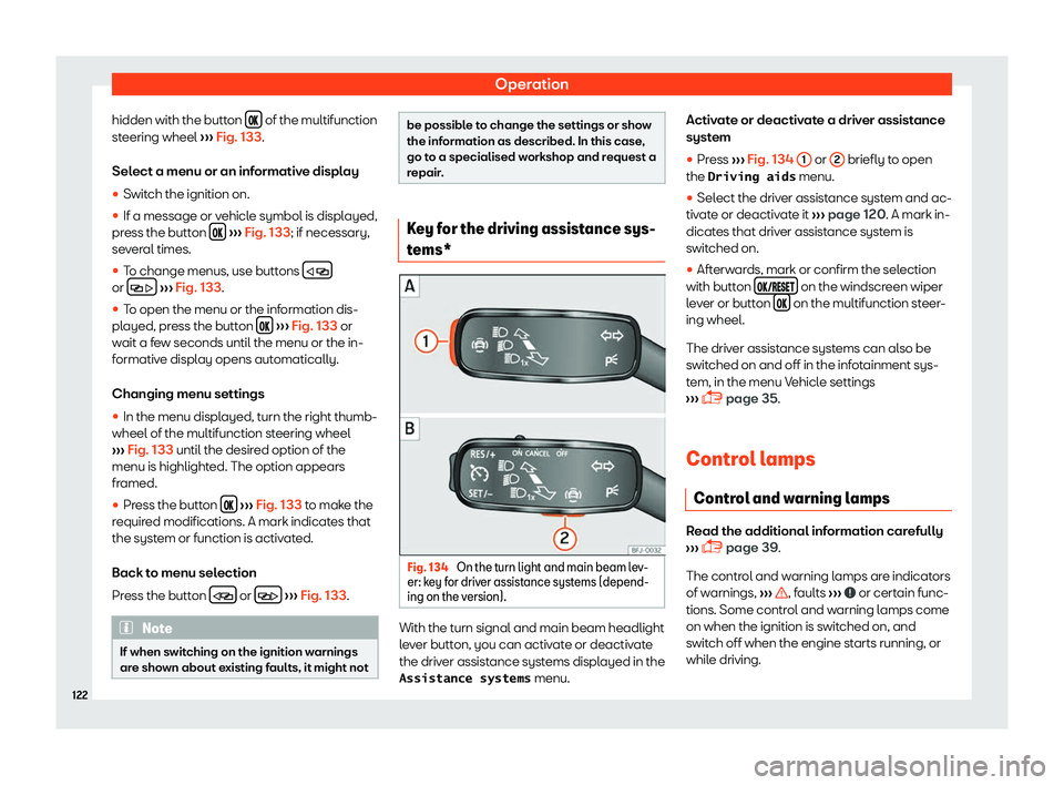 Seat Ateca 2019  Owners Manual Operation
hidden with the button  ��  of the multifunction
st eering wheel 
