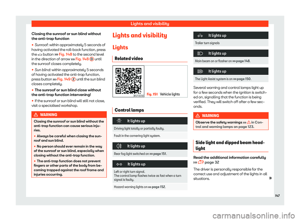 Seat Ateca 2019  Owners Manual Lights and visibility
Closing the sunroof or sun blind without
the anti-tr ap function
