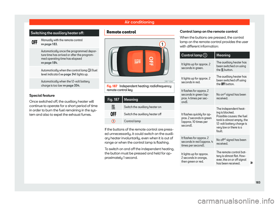 Seat Ateca 2019  Owners Manual Air conditioning
Switching the auxiliary heater off:
��� Manually with the remote control
