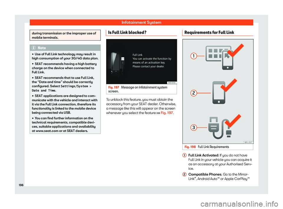 Seat Ateca 2019  Owners Manual Infotainment System
during transmission or the improper use of
mobile t
erminal
s.Note
