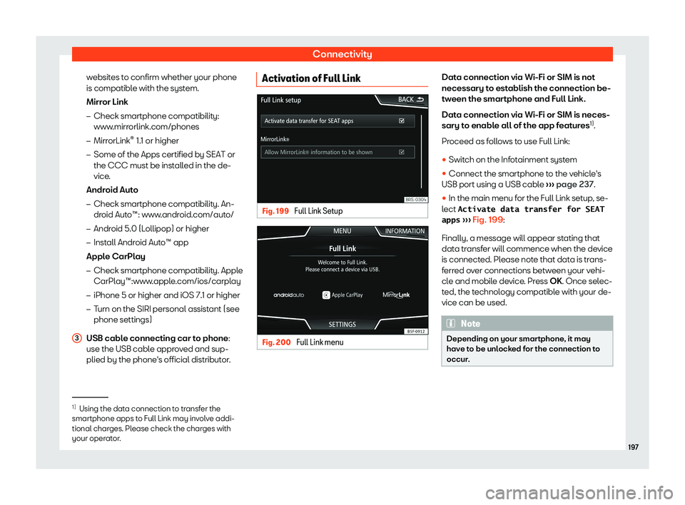 Seat Ateca 2019  Owners Manual Connectivity
websites to confirm whether your phone
is compatibl e with the syst
em.
Mirr
or Link
�