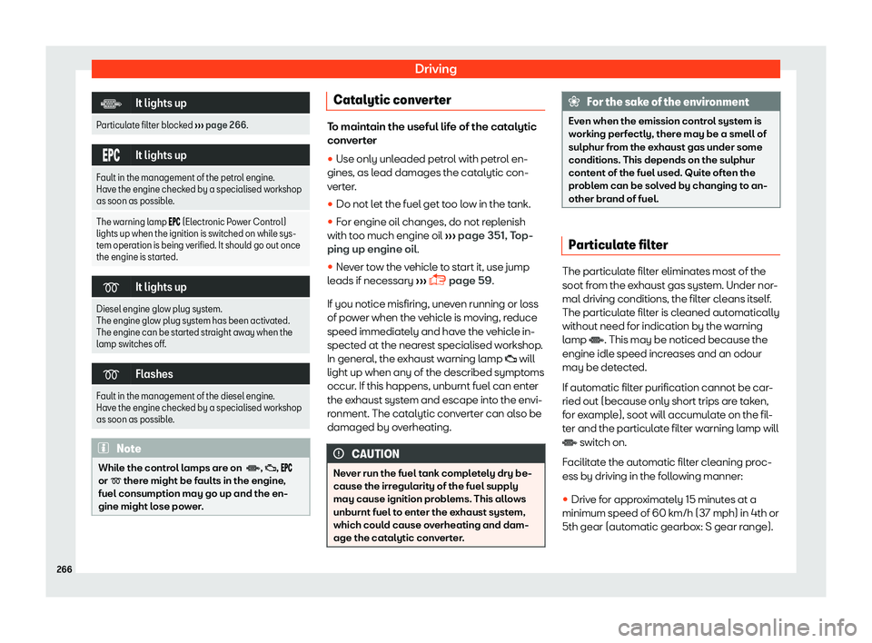 Seat Ateca 2019  Owners Manual Driving
�
It lights up
Particulate filter blocked  