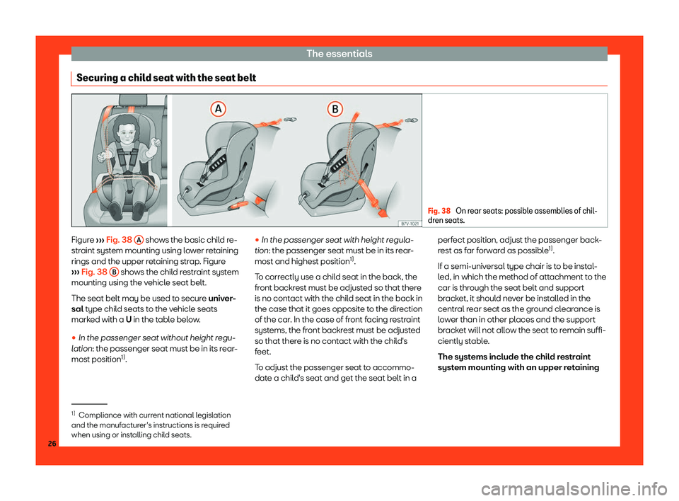 Seat Ateca 2019  Owners Manual The essentials
Securing a child seat with the seat belt Fig. 38 
On rear seats: possible assemblies of chil-
dren seats. Figure 
