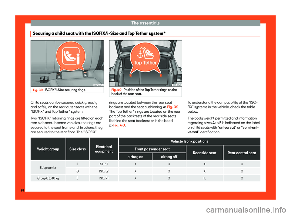 Seat Ateca 2019  Owners Manual The essentials
Securing a child seat with the ISOFIX/i-Size and Top Tether system* Fig. 39 
ISOFIX/i-Size securing rings. Fig. 40 
Position of the Top Tether rings on the
back of the rear seat. Child 